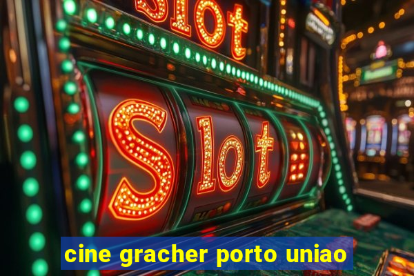 cine gracher porto uniao